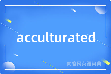 acculturated