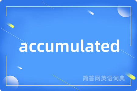 accumulated
