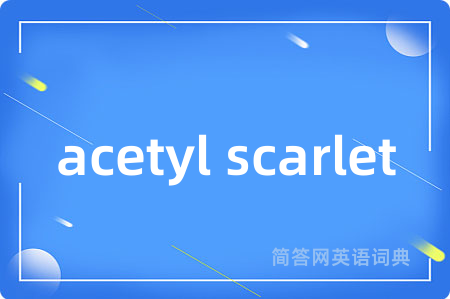 acetyl scarlet