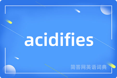 acidifies