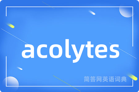 acolytes