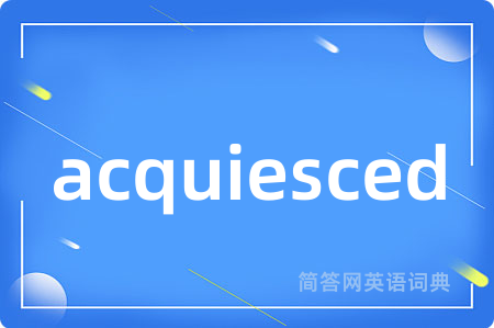 acquiesced