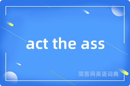 act the ass