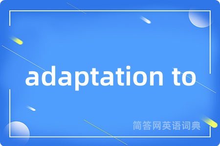 adaptation to