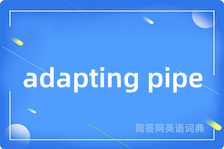 adapting pipe