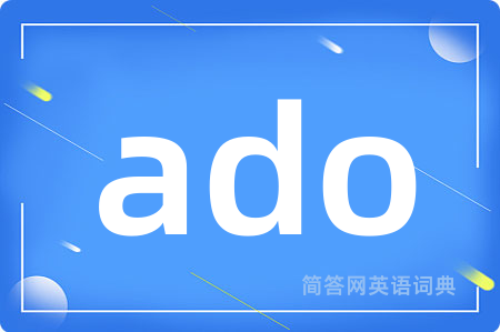 ado
