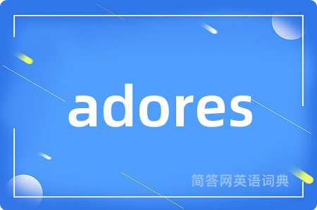adores