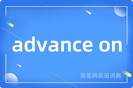 advance on