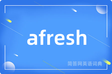 afresh