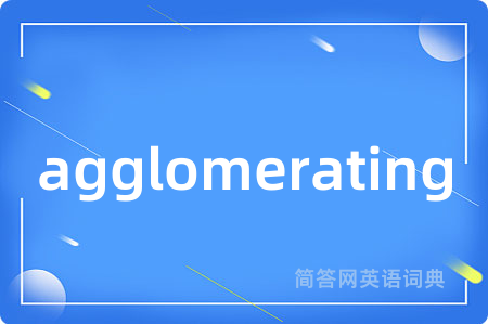agglomerating