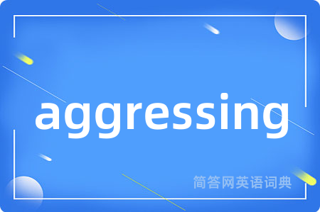 aggressing
