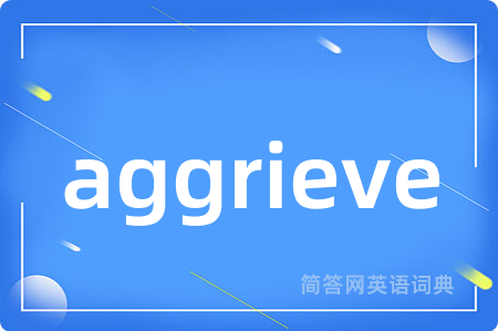 aggrieve