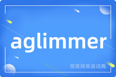 aglimmer