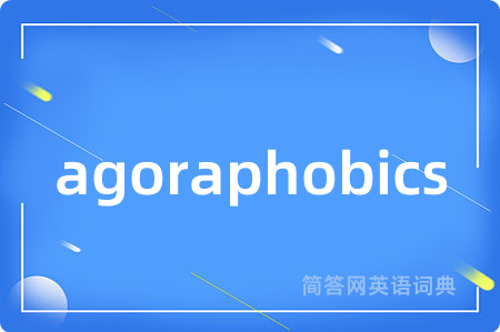 agoraphobics