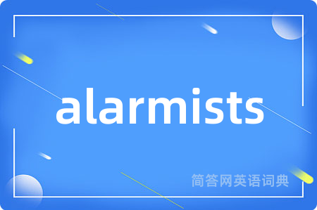 alarmists
