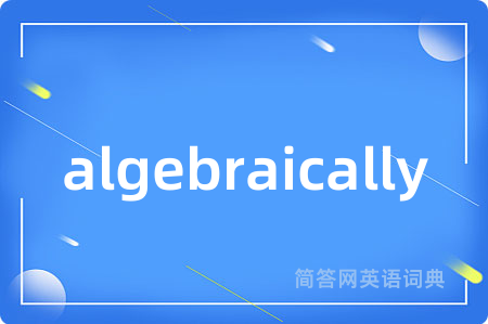 algebraically