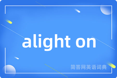 alight on