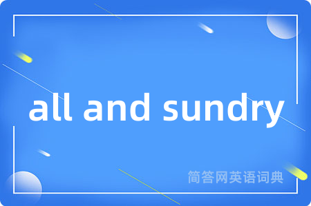all and sundry