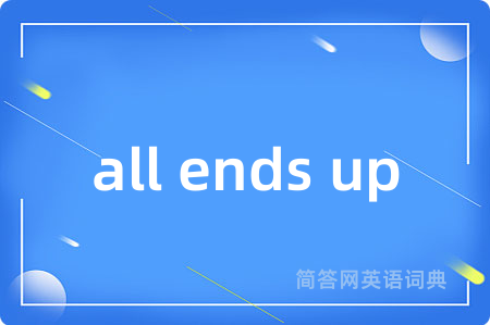 all ends up