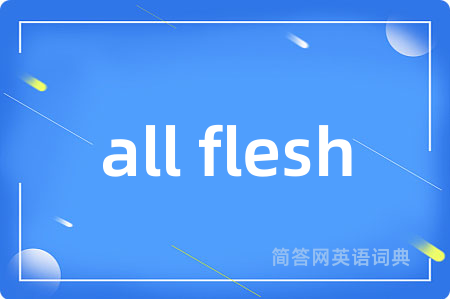 all flesh