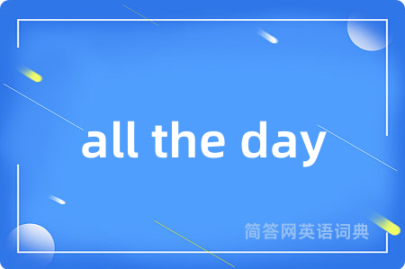 all the day