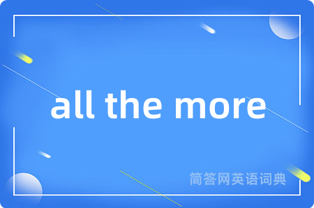 all the more