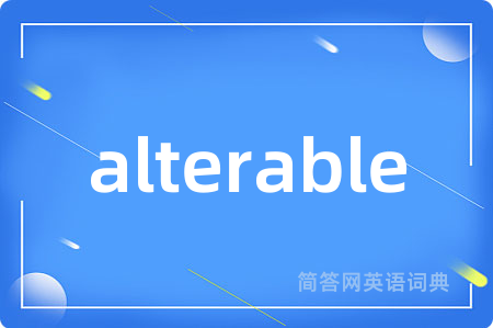 alterable