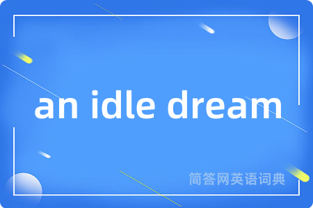 an idle dream