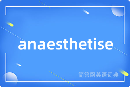 anaesthetise