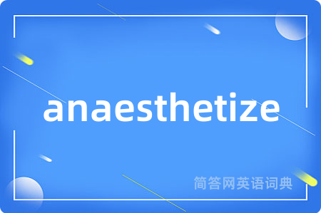 anaesthetize