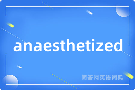 anaesthetized