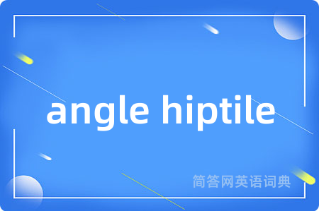 angle hiptile