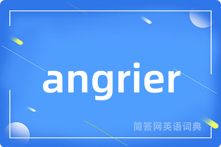 angrier