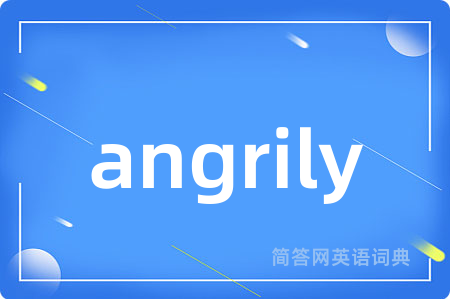 angrily