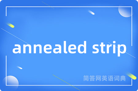 annealed strip