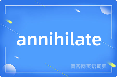 annihilate