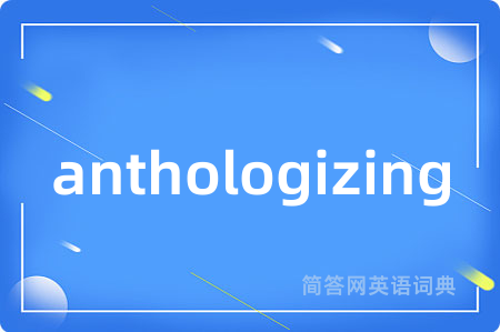 anthologizing