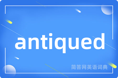 antiqued