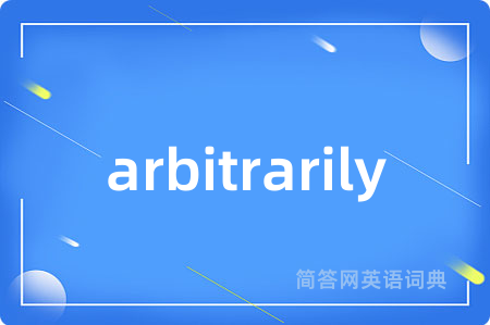 arbitrarily