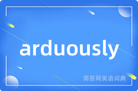 arduously