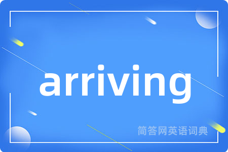 arriving