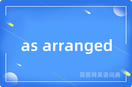 as arranged