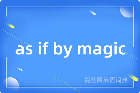 as if by magic