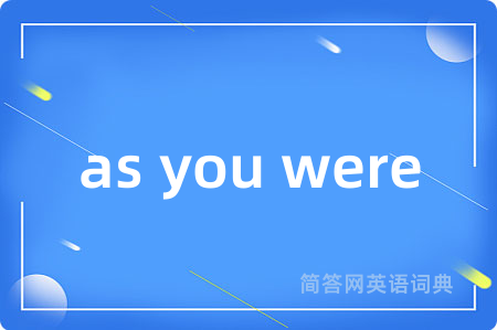 as you were
