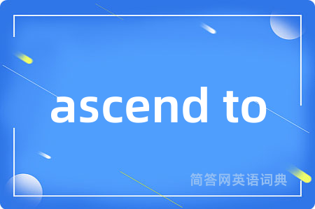 ascend to
