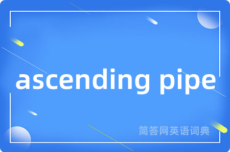 ascending pipe