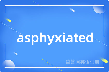 asphyxiated