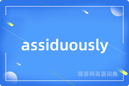 assiduously