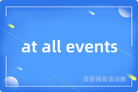 at all events