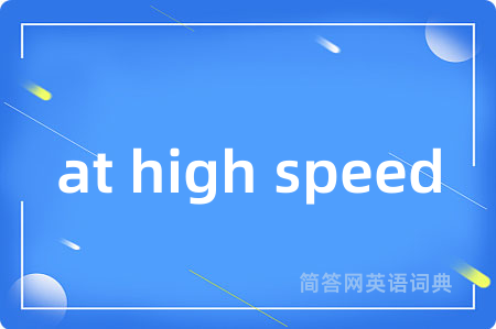 at high speed